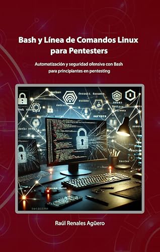 Bash y Línea de Comandos Linux para Pentesters: Automatización y seguridad ofensiva con Bash para principiantes en pentesting (Ciberseguridad Básica) (Spanish Edition)