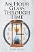 An Hour Glass Through Time