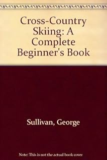 Cross-Country Skiing: A Complete Beginner's Book