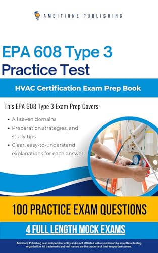  EPA 608 Type 3 Practice Test : Ace the EPA 608 Type 3 Exam with 100 Realistic Practice Questions, 4 Full Mock Tests, and Clear Answer Explanations for ... HVAC Certification Success (English Edition)