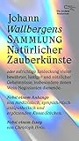  Johann Wallbergens Sammlung Natürlicher Zauberkünste: oder aufrichtige Entdeckung vieler bewährter, lustiger und nützlicher Geheimnüsse, insbesondere ... dienende (Die Andere Bibliothek, Band 448)