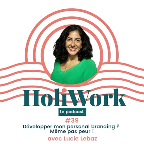 #39-Personal Branding? M&ecirc;me pas peur ! Avec Lucie Lebaz