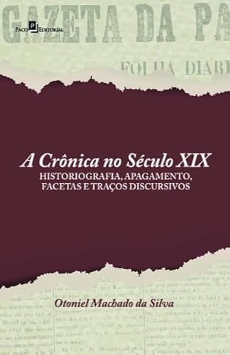 A Crônica no Século XIX: Historiografia, Apagamento, Facetas e Traços Discursivos