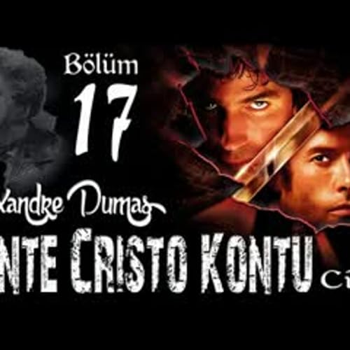 Alexandre Dumas - Monte Cristo Kontu B&ouml;l&uuml;m 17 - Sesli Kitap