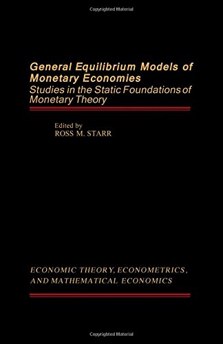 Buy General Equilibrium Models of Monetary Economics: Studies in the Static Foundation of Monetary Theory (ECONOMIC THEORY, ECONOMETRICS, AND MATHEMATICAL ECONOMICS) — BookShops.in