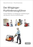 Der Mitgänger-Flurförderzeugführer: Sicheres Bedienen von Mitgänger-Flurförderzeugen aller Bauarten inklusive Handhubwagen