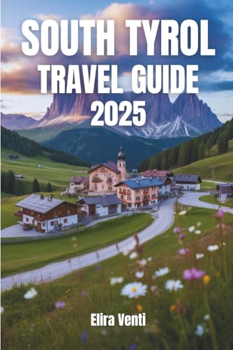 SOUTH TYROL TRAVEL GUIDE 2025: A Journey Through Peaks, Culture, and Flavor