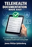 Telehealth Documentation Made Easy: Virtual Notes, Multi-State Compliance, and the Clinician's Complete Guide to Getting It Right
