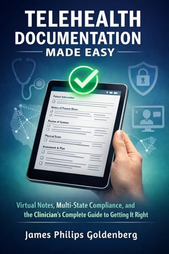 Telehealth Documentation Made Easy: Virtual Notes, Multi-State Compliance, and the Clinician's Complete Guide to Getting It Right