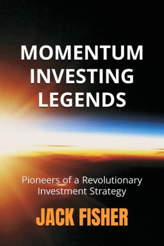 Momentum Investing Legends: Pioneers Of A Revolutionary Investment Strategy