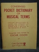 Condensed pocket dictionary of musical terms: Concise definitions of terms and phrases in general use in music, together with a treatise on the rudiments of music B00086FLP0 Book Cover