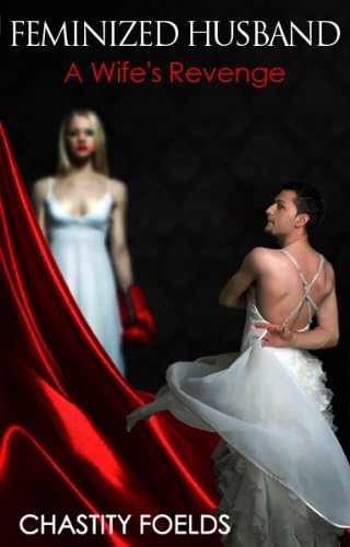 Feminized Husband: A Wife's Revenge