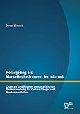 Retargeting als Marketinginstrument im Internet: Chancen und Risiken personalisierter Bannerwerbung für Online-Shops und Markenhersteller