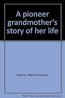 A pioneer grandmother's story of her life 0682473359 Book Cover
