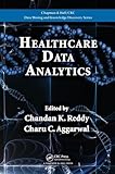 Healthcare Data Analytics (Chapman & Hall/CRC Data Mining and Knowledge Discovery Series)
