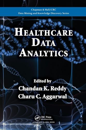 Healthcare Data Analytics (Chapman & Hall/CRC Data Mining and Knowledge Discovery Series)