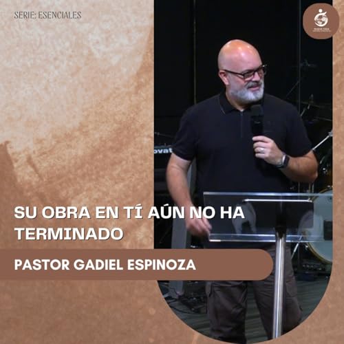 SU OBRA EN TI AÚN NO HA TERMINADO | Pastor Gadiel Espinoza - 14.09.25