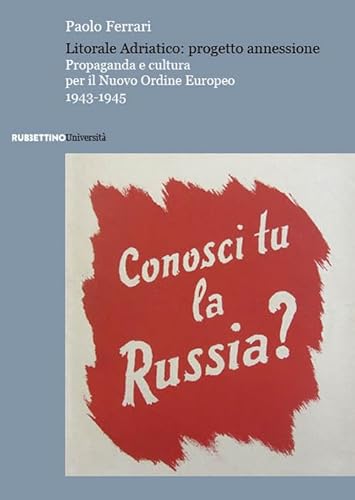 Litorale Adriatico: progetto annessione. Propaganda e cultura per il Nuovo Ordine Europeo, 1943-1945 (Università)