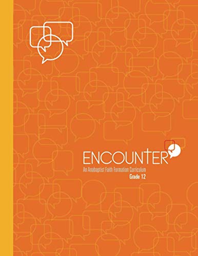 ENCOUNTER: Grade 12: An Anabaptist Faith Formation Curriculum