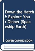 Down the Hatch!: Explore Your Dinner (Spaceship Earth) 0304322547 Book Cover