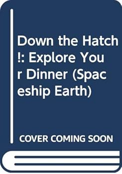 Hardcover Down the Hatch!: Explore Your Dinner (Spaceship Earth) Book
