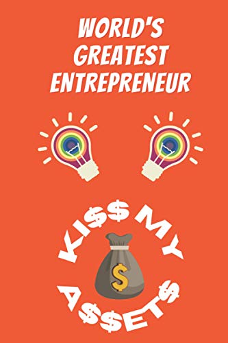 WORLD'S GREATEST ENTREPRENEUR - KI$$ MY A$$ET$: 6 X 9 Journal For Writing, Diary, Trading, Investing, Entrepreneur, Business, Notebook. (Male, Female, Unisex Financial Themed Book In Orange)