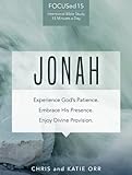 Jonah [FOCUSed15 Study Series]: Experience God's Patience. Embrace His Presence. Enjoy Divine Provision.