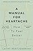 Produktbild A Manual for Heartache: How to Feel Better