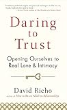 Daring to Trust: Opening Ourselves to Real Love and Intimacy