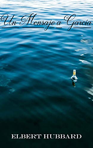 Un Mensaje a García (Spanish Edition): Texto de autosuperación de Elbert Hubbard