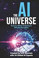 The AI Universe: Thriving Within Civilization's Next Big Disruption 1968318186 Book Cover