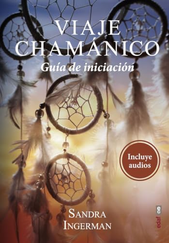 Viaje Chamánico: Guía de iniciación (Nueva era)