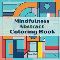 Mindfulness Abstract Coloring Book B0C1J5MLJX Book Cover