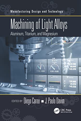 Machining of Light Alloys: Aluminum, Titanium, and Magnesium (Manufacturing Design and Technology)