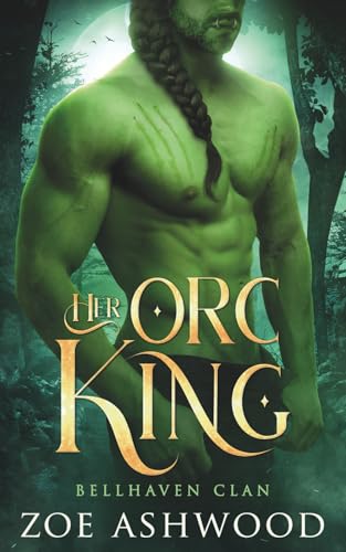 Her Orc King: A Monster Fantasy Romance (Bellhaven Clan)