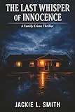  The Last Whisper of Innocence: A Family Crime Thriller