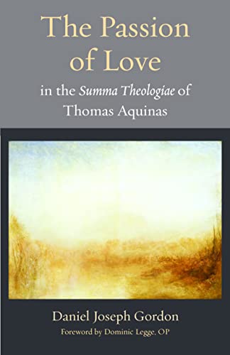 The Passion Of Love In Thomas Aquinas'S Summa Theolgiae: 24 (Thomistic Ressourcement Series)