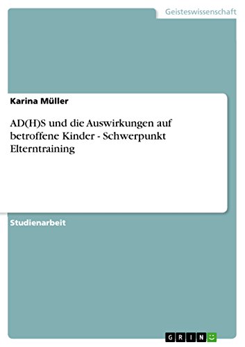 AD(H)S und die Auswirkungen auf betroffene Kinder - Schwerpunkt Elterntraining (German Edition)