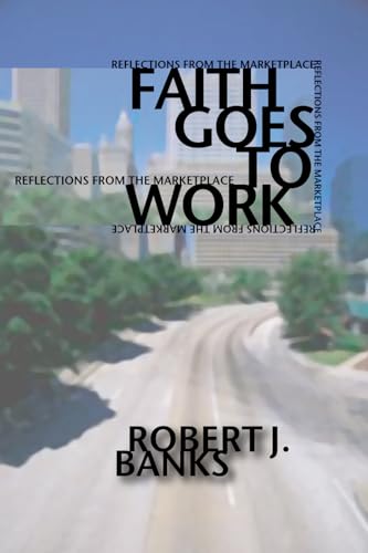 Faith Goes to Work: Reflections from the Marketplace