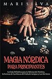  Magia nórdica para principiantes: La guía definitiva para la adivinación nórdica, la lectura de las runas del futhark antiguo y los hechizos (Paganismo Espiritual)