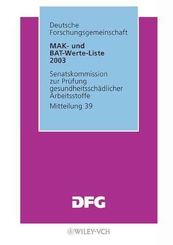 MAK- und BAT-Werte-Liste: Maximale Arbeitsplatzkonzentrationen und Biologische Arbeitsstofftoleranzwerte / Mitteilung 39 (Mak - Werte - Liste Dfg)
