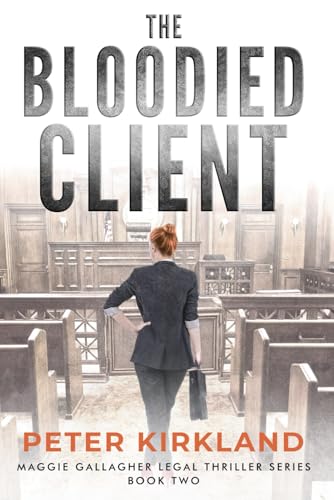 The Bloodied Client: A Legal Thriller (Maggie Gallagher Legal Thriller Series)