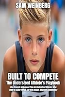 Built To Compete: The Undersized Athlete’s Playbook B0F64G9477 Book Cover
