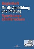  Begleitheft für die Ausbildung und Prüfung Sportküstenschifferschein: Für die Ausbildung und Prüfung (gültig ab 1.10.2013)