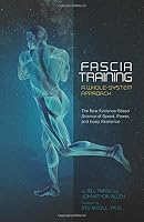 Fascia Training A Whole-System Approach: The New Evidence-Based Science of Speed, Power, and Injury Resilience 1794564659 Book Cover