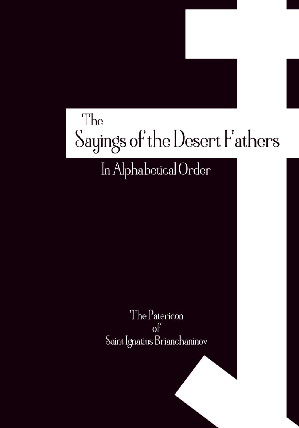 The Sayings of the Desert Fathers: In Alphabetical Order - The Orthodox Patericon of Saint Ignatius Brianchaninov