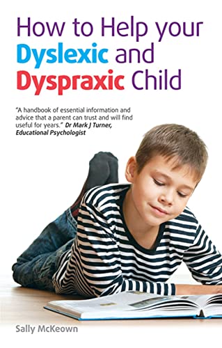 How to help your Dyslexic and Dyspraxic Child: A practical guide for parents
