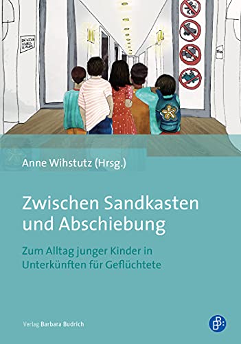 Zwischen Sandkasten und Abschiebung: Zum Alltag junger Kinder in Unterkünften für Geflüchtete (German Edition)