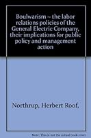 Boulwarism: The Laboir Relations Policy of the General Electric Company B0006D6BFY Book Cover