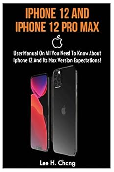 Paperback iPhone 12 and iPhone 12 Pro Max: User Manual On All You Need To Know About Iphone 12 And Its Max Version Expectation! Book